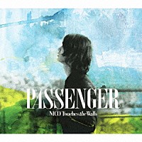 ＮＩＣＯ　Ｔｏｕｃｈｅｓ　ｔｈｅ　Ｗａｌｌｓ「 ＰＡＳＳＥＮＧＥＲ」