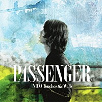 ＮＩＣＯ　Ｔｏｕｃｈｅｓ　ｔｈｅ　Ｗａｌｌｓ「 ＰＡＳＳＥＮＧＥＲ」