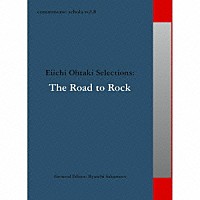 （Ｖ．Ａ．）「 ｃｏｍｍｍｏｎｓ：　ｓｃｈｏｌａ　ｖｏｌ．８　Ｅｉｉｃｈｉ　Ｏｈｔａｋｉ　Ｓｅｌｅｃｔｉｏｎｓ：Ｔｈｅ　Ｒｏａｄ　ｔｏ　Ｒｏｃｋ」