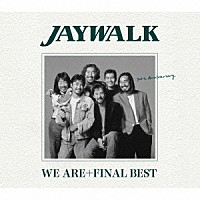 ＪＡＹＷＡＬＫ「 ＷＥ　ＡＲＥ＋ＦＩＮＡＬ　ＢＥＳＴ」