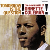 オーネット・コールマン「 トゥモロウ・イズ・ザ・クエスチョン」