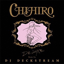 ＣＨＩＨＩＲＯ「ＤＥ；ＬＵＸＥ　Ｂｅａｔｚ　ｂｙ　ＤＪ　ＤＥＣＫＳＴＲＥＡＭ」