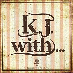 Ｋ．Ｊ．「Ｋ．Ｊ．　ｗｉｔｈ．．．」