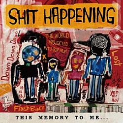 ＳＨＩＴ　ＨＡＰＰＥＮＩＮＧ「ＴＨＩＳ　ＭＥＭＯＲＹ　ＴＯ　ＭＥ…」