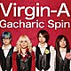 Ｇａｃｈａｒｉｃ　Ｓｐｉｎ「Ｖｉｒｇｉｎ－Ａ」