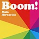 マイア・ヒラサワ「Ｂｏｏｍ！」