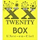 Ｌ’Ａｒｃ～ｅｎ～Ｃｉｅｌ「ＴＷＥＮＩＴＹ　ＢＯＸ」