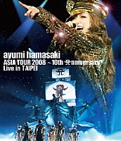 浜崎あゆみ「 ａｙｕｍｉ　ｈａｍａｓａｋｉ　ＡＳＩＡ　ＴＯＵＲ　２００８　～１０ｔｈ　Ａｎｎｉｖｅｒｓａｒｙ～　Ｌｉｖｅ　ｉｎ　ＴＡＩＰＥＩ」