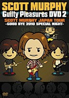 スコット・マーフィー「 ＧＵＩＬＴＹ　ＰＬＥＡＳＵＲＥＳ　ＤＶＤ　２　ＳＣＯＴＴ　ＭＵＲＰＨＹ　ＪＡＰＡＮ　ＴＯＵＲ　－ＧＯＯＤ　ＢＹＥ　２０１０　ＳＰＥＣＩＡＬ　ＮＩＧＨＴ－」