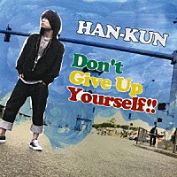 ＨＡＮ－ＫＵＮ「 Ｄｏｎ’ｔ　Ｇｉｖｅ　Ｕｐ　Ｙｏｕｒｓｅｌｆ！！」