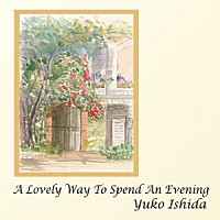 石田裕子「 Ａ　Ｌｏｖｅｌｙ　Ｗａｙ　Ｔｏ　Ｓｐｅｎｄ　ａｎ　Ｅｖｅｎｉｎｇ」