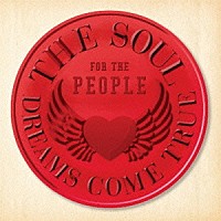 ＤＲＥＡＭＳ　ＣＯＭＥ　ＴＲＵＥ「 ＴＨＥ　ＳＯＵＬ　ＦＯＲ　ＴＨＥ　ＰＥＯＰＬＥ　～東日本大震災支援ベストアルバム～」