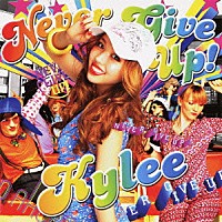 Ｋｙｌｅｅ「 ＮＥＶＥＲ　ＧＩＶＥ　ＵＰ！」