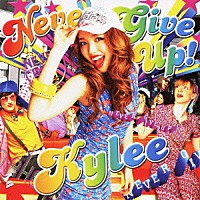 Ｋｙｌｅｅ「 ＮＥＶＥＲ　ＧＩＶＥ　ＵＰ！」