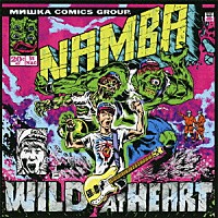 難波章浩－ＡＫＩＨＩＲＯ　ＮＡＭＢＡ－「 ＷＩＬＤ　ＡＴ　ＨＥＡＲＴ」