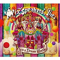 Ｍｉｘ　Ｓｐｅａｋｅｒ’ｓ，Ｉｎｃ．「 Ｉｔ’ｓ　ａ　Ｄｒｅａｍ　Ｗｏｒｌｄ」