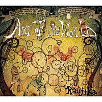 ＲＡＵＪＩＫＡ「 Ａｒｔ　ｏｆ　Ｔｈｅ　Ｗｏｒｌｄ」