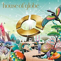 ｇｌｏｂｅ「 ｈｏｕｓｅ　ｏｆ　ｇｌｏｂｅ」