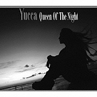 Ｙｕｃｃａ「 Ｑｕｅｅｎ　Ｏｆ　Ｔｈｅ　Ｎｉｇｈｔ」