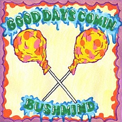 ＢＵＳＨＭＩＮＤ「ＧＯＯＤ　ＤＡＹＳ　ＣＯＭＩＮ’」