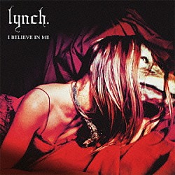 ｌｙｎｃｈ．「Ｉ　ＢＥＬＩＥＶＥ　ＩＮ　ＭＥ」