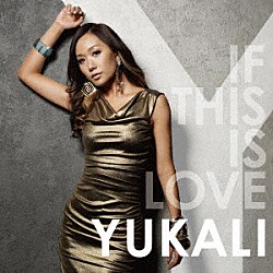 ＹＵＫＡＬＩ「ＩＦ　ＴＨＩＳ　ＩＳ　ＬＯＶＥ」