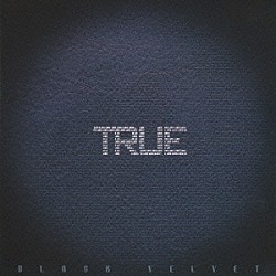 ＢＬＡＣＫ　ＶＥＬＶＥＴ「ＴＲＵＥ」