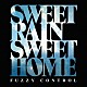 ＦＵＺＺＹ　ＣＯＮＴＲＯＬ「ＳＷＥＥＴ　ＲＡＩＮ　ＳＷＥＥＴ　ＨＯＭＥ」