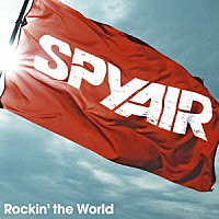 ＳＰＹＡＩＲ「 Ｒｏｃｋｉｎ’　ｔｈｅ　Ｗｏｒｌｄ」