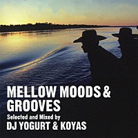 ＤＪ　ＹＯＧＵＲＴ　＆　ＫＯＹＡＳ「 ＭＥＬＬＯＷ　ＭＯＯＤＳ　＆　ＧＲＯＯＶＥＳ　Ｓｅｌｅｃｔｅｄ　ａｎｄ　Ｍｉｘｅｄ　ｂｙ　ＤＪ　ＹＯＧＵＲＴ　＆　ＫＯＹＡＳ」