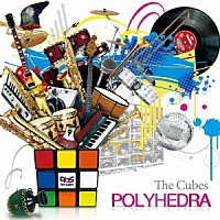 Ｔｈｅ　Ｃｕｂｅｓ「 Ｐｏｌｙｈｅｄｒａ」