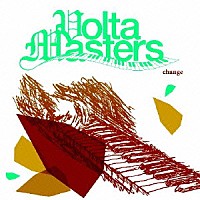 ＶＯＬＴＡ　ＭＡＳＴＥＲＳ「 Ｃｈａｎｇｅ」