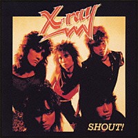 Ｘ－ＲＡＹ「 ＳＨＯＵＴ！」