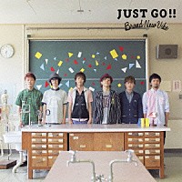 Ｂｒａｎｄ　Ｎｅｗ　Ｖｉｂｅ「 ＪＵＳＴ　ＧＯ！！」