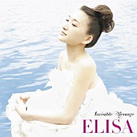 ＥＬＩＳＡ「 Ｉｎｖｉｓｉｂｌｅ　Ｍｅｓｓａｇｅ」