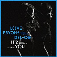 ＬＯＶＥ　ＰＳＹＣＨＥＤＥＬＩＣＯ「 ＩＴ’Ｓ　ＹＯＵ」