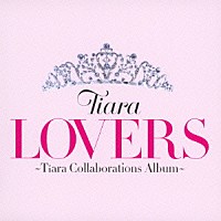 Ｔｉａｒａ「 ＬＯＶＥＲＳ　～Ｔｉａｒａ　Ｃｏｌｌａｂｏｒａｔｉｏｎｓ　Ａｌｂｕｍ～」