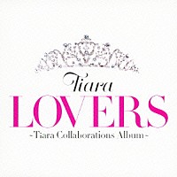 Ｔｉａｒａ「 ＬＯＶＥＲＳ　～Ｔｉａｒａ　Ｃｏｌｌａｂｏｒａｔｉｏｎｓ　Ａｌｂｕｍ～」