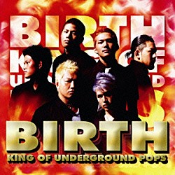 ＢＩＲＴＨ「ＫＩＮＧ　ＯＦ　ＵＮＤＥＲＧＲＯＵＮＤ　ＰＯＰＳ」