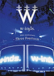 ｗ－ｉｎｄｓ．「ｗ－ｉｎｄｓ．　１０ｔｈ　Ａｎｎｉｖｅｒｓａｒｙ　－Ｔｈｒｅｅ　Ｆｏｕｒｔｅｅｎ－　ａｔ　日本武道館」