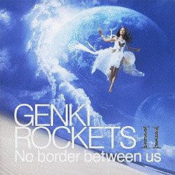 ＧＥＮＫＩ　ＲＯＣＫＥＴＳ「ＧＥＮＫＩ　ＲＯＣＫＥＴＳ　Ⅱ　Ｎｏ　ｂｏｒｄｅｒ　ｂｅｔｗｅｅｎ　ｕｓ」