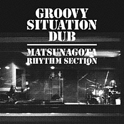 ＭＡＴＳＵＮＡＧＯＴＡ　ＲＨＹＴＨＭ　ＳＥＣＴＩＯＮ「ＧＲＯＯＶＹ　ＳＩＴＵＡＴＩＯＮ　ＤＵＢ」