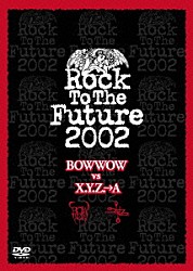 ＢＯＷＷＯＷ Ｘ．Ｙ．Ｚ．→Ａ「Ｒｏｃｋ　Ｔｏ　Ｔｈｅ　Ｆｕｔｕｒｅ２００２」