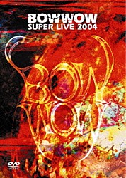 ＢＯＷＷＯＷ「ＢＯＷＷＯＷ　ＳＵＰＥＲ　ＬＩＶＥ　２００４」