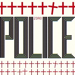 ＺＯＲＯ「ＰＯＬＩＣＥ」