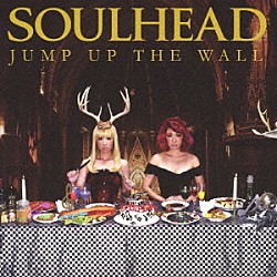 ＳＯＵＬＨＥＡＤ「ＪＵＭＰ　ＵＰ　ＴＨＥ　ＷＡＬＬ」