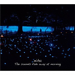 ｎｉｈａ「Ｔｈｅ　ｓｏｕｎｄｓ　ｆａｄｅ　ａｗａｙ　ａｔ　ｍｏｒｎｉｎｇ」