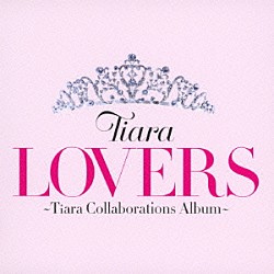 Ｔｉａｒａ「ＬＯＶＥＲＳ　～Ｔｉａｒａ　Ｃｏｌｌａｂｏｒａｔｉｏｎｓ　Ａｌｂｕｍ～」