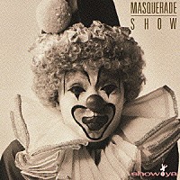 ＳＨＯＷ－ＹＡ「 ＭＡＳＱＵＥＲＡＤＥ　ＳＨＯＷ」