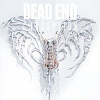 ＤＥＡＤ　ＥＮＤ「 ＣＯＮＣＥＰＴＩＯＮ」